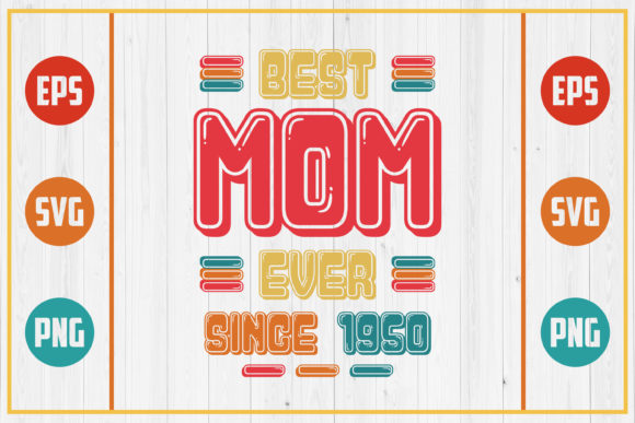 Best Mom Ever Since 1950 Graphics for Crafts
