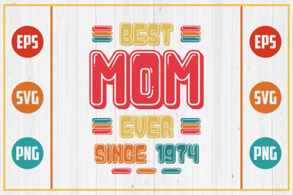 Best Mom Ever Since 1974 Graphics for Crafts