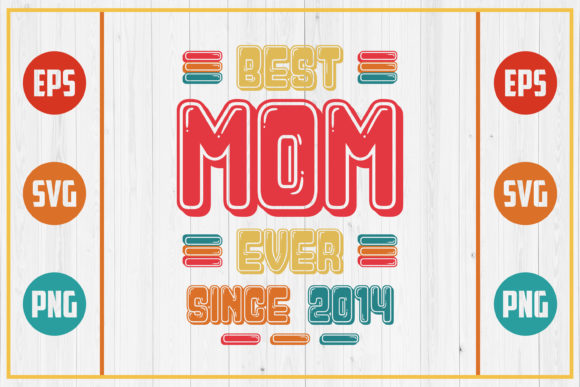 Best Mom Ever Since 2014 Graphics for Crafts