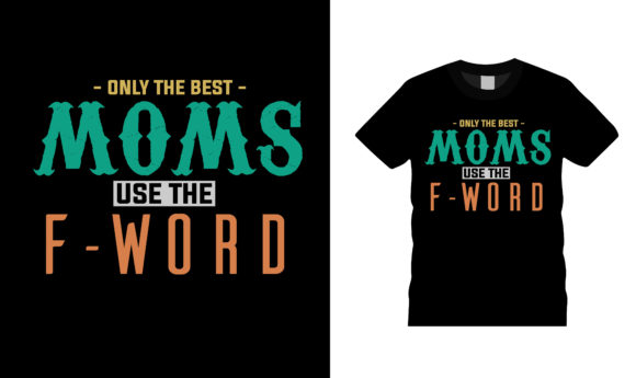 Best Moms Use F Word Graphics & T-Shirt Designs