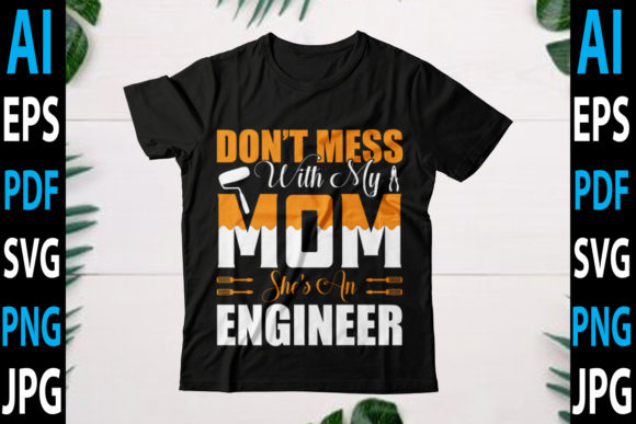 Don’t Mess with My Mom She’s an Engineer Graphics for Crafts