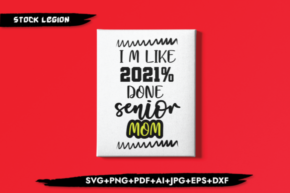 I m Like 2021 Done Senior Mom Graphics for Crafts