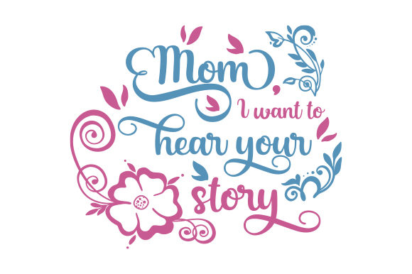 Mom, I Want to Hear Your Story: Crafts & Quotes