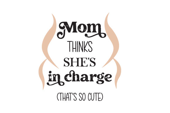 Mom Thinks She s in Charge: Crafts & Quotes