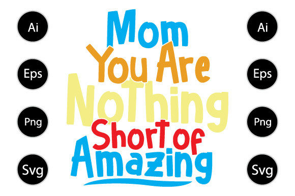Mom You Are Nothing Short of Amazing Tee Graphics for Crafts