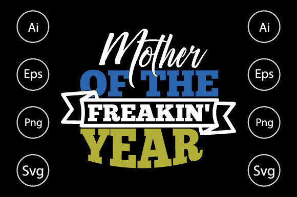 Mother of the Freakin Year Graphics for Crafts
