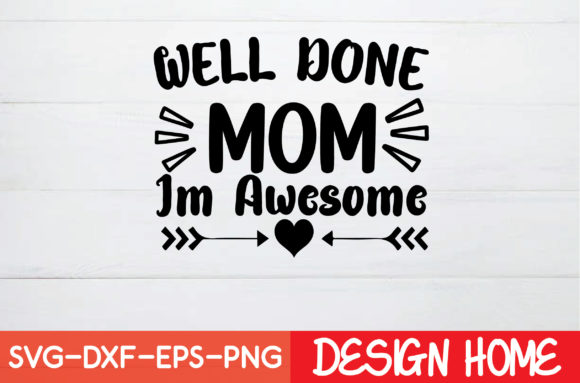 Well Done Mom Im Awesome Graphics for Crafts